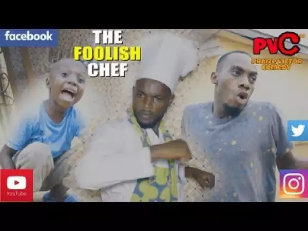 Video: Praize Victor Comedy – The Foolish Chef